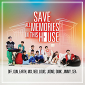 SAVE ALL MEMORIES IN THIS HOUSE - Off, Gun, Earth, Mix, ねお, Louis, Joong, dunk, じみい & Sea