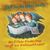 Hört zu, ihr lieben Leute (Der Kölner Kinderchor singt zur Weihnachtszeit) - Kölner Kinderchor
