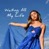 Waiting All My Life - Single album lyrics, reviews, download