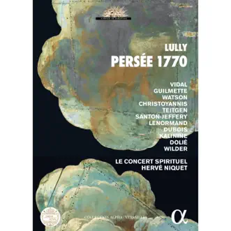 Lully: Persée, LWV 60 by Mathias Vidal, Hélène Guilmette, Katherine Watson, Tassis Christoyannis, Le Concert Spirituel & Hervé Niquet album reviews, ratings, credits