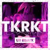 TKRKT (Lii Remix) - Single album lyrics, reviews, download