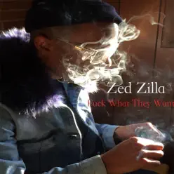 F*ck What They Want (feat. Mista Mon) - Single - Zed Zilla F*ck What They Want (feat. Mista Mon) - Single - Zed Zilla