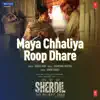 Stream & download Maya Chhaliya Roop Dhare (From "Sherdil - The Pilibhit Saga") - Single