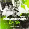 Não Vai Mandar em Mim - Single album lyrics, reviews, download