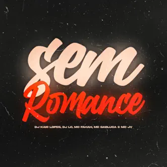 Sem Romance (feat. MC JV & Mc Gabluca) by DJ KAIO LOPES, MC Fahah & Dj Lc song reviws