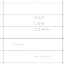 RAW LIFE (OSAKA) [Live] - Ryuichi Sakamoto