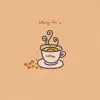 Coffee (Lullaby for U) - Single album lyrics, reviews, download