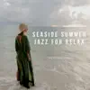 Seaside Summer Jazz for Relax album lyrics, reviews, download