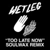 Too Late Now (Soulwax Remix) - Single
