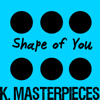 Shape of You (Originally Performed by Ed Sheeran) [Karaoke Instrumental] - K. Masterpieces