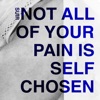 Not All of Your Pain Is Self Chosen