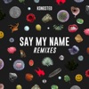 Say My Name (Remixes) - EP