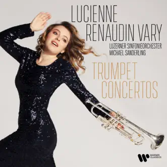 Trumpet Concertos by Michael Sanderling, Luzerner Sinfonieorchester & Lucienne Renaudin Vary album reviews, ratings, credits