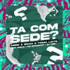 Stream & download Ta Com Sede? Abre a Boca e Toma Leite (feat. Mc 7Belo & Mc Brunin JP)