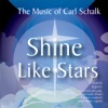 The Music of Carl Schalk: Shine Like Stars, 2006