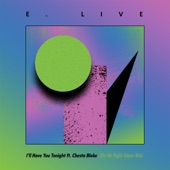 E. Live - I'll Have You Tonight (Do Me Right Vapor Mix) feat. Chesta Blake