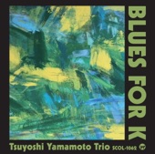 Tsuyoshi Yamamoto Trio - Blues for K