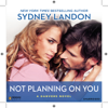 Not Planning on You: A Danvers Novel (Unabridged) - Sydney Landon