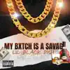 My Bxtch Is a Savage - Single album lyrics, reviews, download