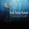 Hate Being Human - Single