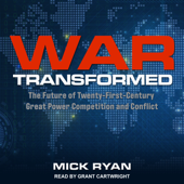 War Transformed: The Future of Twenty-First-Century Great Power Competition and Conflict - Mick Ryan Cover Art