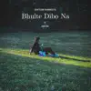 Bhulte Dibo Na - Single album lyrics, reviews, download