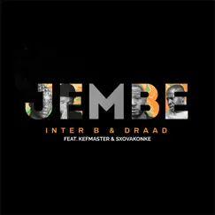 Jembe (feat. Kefmaster & Sxovakonke) - Single by Inter B & Draad album reviews, ratings, credits