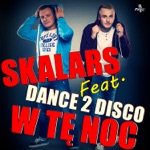 Skalars &. Dance 2 Disco - W Tę Noc (feat. Dance 2 Disco)