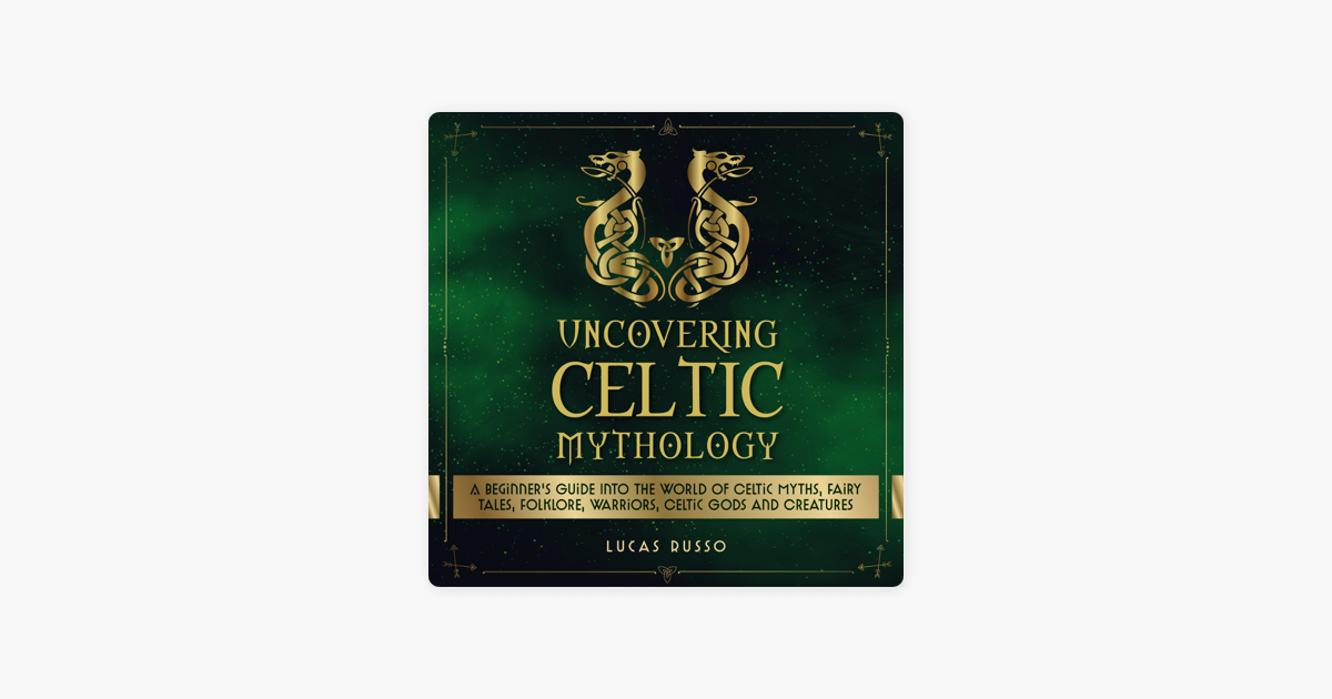 ‎uncovering Celtic Mythology A Beginners Guide Into The World Of