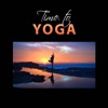 Time to Yoga: Natural Stress Relief, Meditation Music, Relaxation & Mindfulness, Therapy Zen Healing Sounds, Find Your Inner Peace, Equilibrium