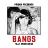 Prisma - Bangs (feat. Mercedess)