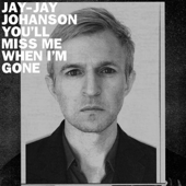 You'll Miss Me When I'm Gone - Jay-Jay Johanson