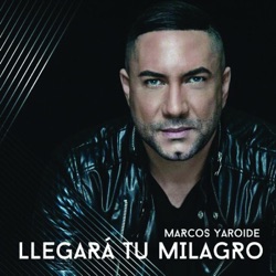 Marcos Yaroide - Llegará Tu Milagro