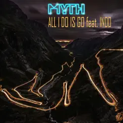 All I Do Is Go (feat. Indo) - Single - Myth All I Do Is Go (feat. Indo) - Single - Myth