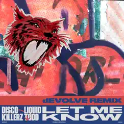 Let Me Know (dEVOLVE Remix) - Single by Disco Killerz & Liquid Todd album reviews, ratings, credits