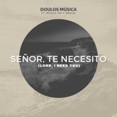 Señor, Te Necesito (feat. Ira y Gracia) artwork