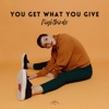 You Get What You Give - Single