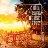 Stream & download Chill Café House 2022: Ibiza Sunrise Chillout Session, Summertime Beach Party, Erotic Oriental Bar