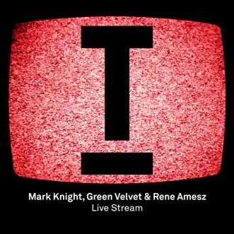 Live Stream - Single by Mark Knight, Green Velvet & René Amesz album reviews, ratings, credits