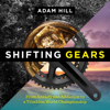Shifting Gears: From Anxiety and Addiction to a Triathlon World Championship (Unabridged) - Adam Hill