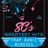 80s Greatest Hits: Trap Dance Remixes, Vol. 2 album lyrics, reviews, download