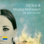DJ Click & Masha Natanson - My Sister Ukraine