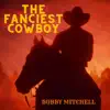 The Fanciest Cowboy - Single album lyrics, reviews, download