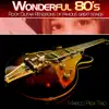 Wonderful 80's: Rock Guitar Renditions of Famous Great Songs album lyrics, reviews, download