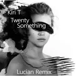 Twenty-Something (Lucian Remix) - Single by Kiri T album reviews, ratings, credits