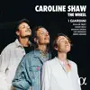 Caroline Shaw: The Wheel album lyrics, reviews, download