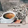 Soothing Cafe album lyrics, reviews, download