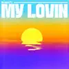 My Lovin - Single album lyrics, reviews, download