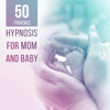 50 Tracks: Hypnosis for Mom and Baby - Nature Sounds for Pregnancy Meditation, Relaxation Music, Baby Development, Lullabies & Sleep - Various Artists