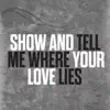 Show and Tell Me Where Your Love Lies - EP album lyrics, reviews, download
